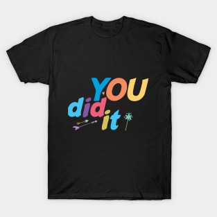 You Did It , Clever, Proud, Congrats, Well Done, grad T-Shirt